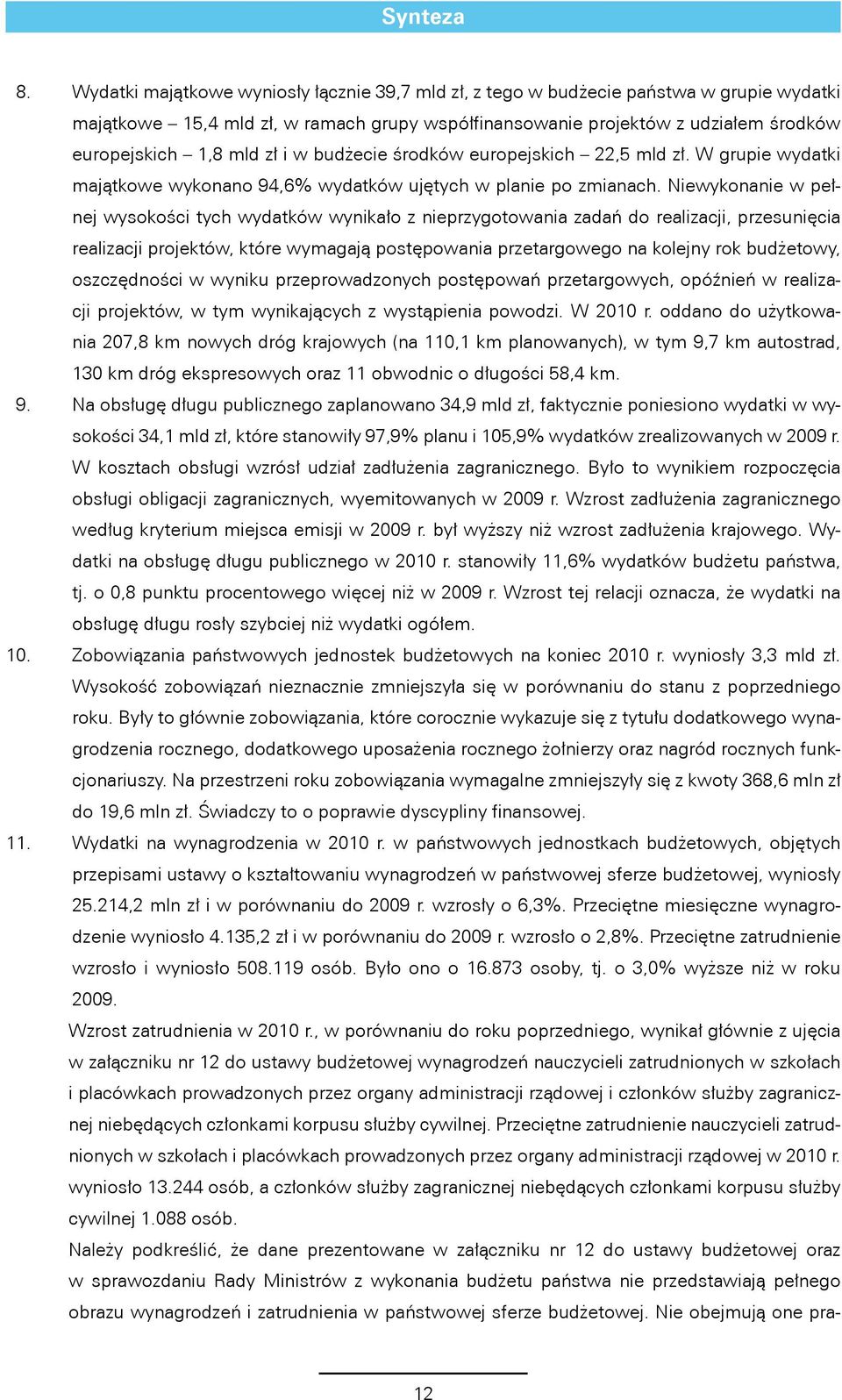 i w budżecie środków europejskich 22,5 mld zł. W grupie wydatki majątkowe wykonano 94,6% wydatków ujętych w planie po zmianach.