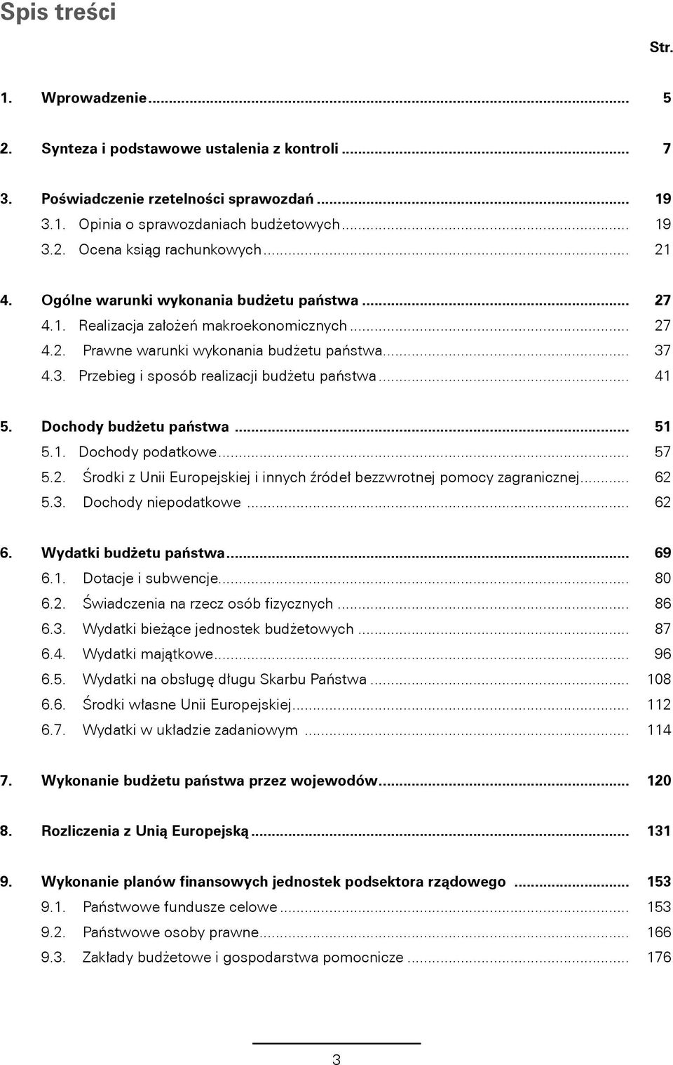 4.3. Przebieg i sposób realizacji budżetu państwa... 41 5. Dochody budżetu państwa... 51 5.1. Dochody podatkowe... 57 5.2. Środki z Unii Europejskiej i innych źródeł bezzwrotnej pomocy zagranicznej.