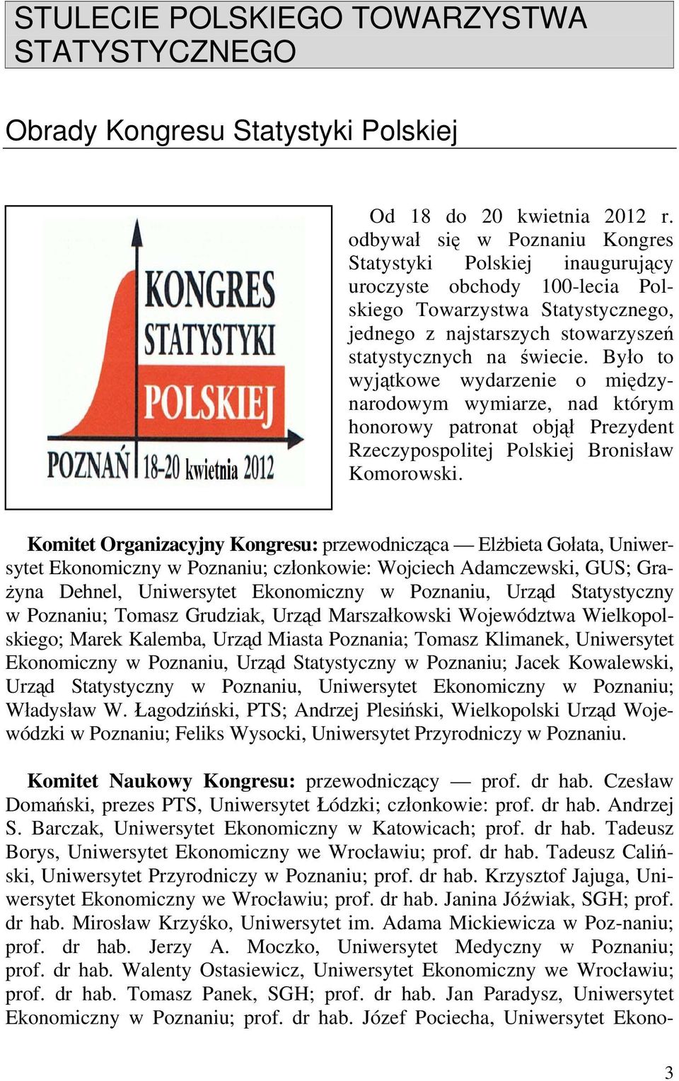 Było o wyjąkowe wydarzene o mędzynarodowym wymarze nad kórym honorowy parona objął rezyden Rzeczypopolej olkej Bronław Komorowk.