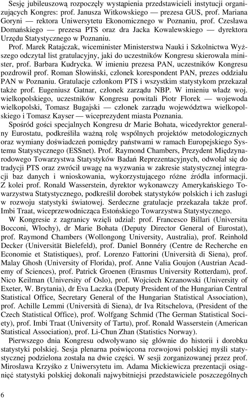 Marek Raajczak wcemner Mnerwa Nauk Szkolncwa Wyżzego odczyał l graulacyjny jak do uczenków Kongreu kerowała mner prof. Barbara Kudrycka. W menu prezea AN uczenków Kongreu pozdrowł prof.