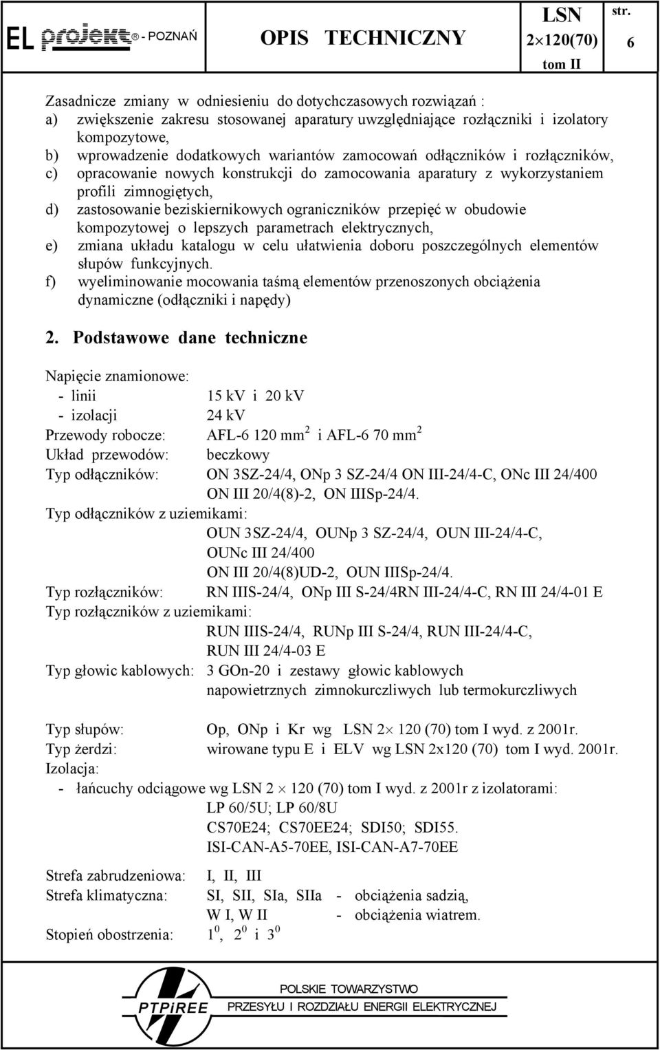 beziskiernikowych ograniczników przepięć w obudowie kompozytowej o lepszych parametrach elektrycznych, e) zmiana układu katalogu w celu ułatwienia doboru poszczególnych elementów słupów funkcyjnych.