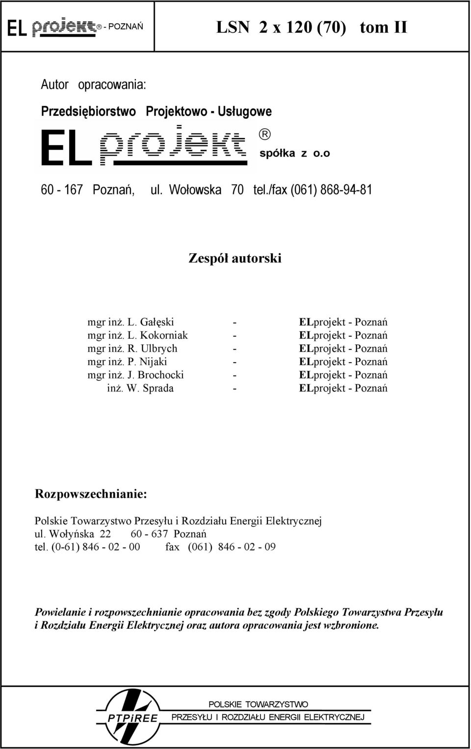 Brochocki - ELprojekt - Poznań inż. W. Sprada - ELprojekt - Poznań Rozpowszechnianie: Polskie Towarzystwo Przesyłu i Rozdziału Energii Elektrycznej ul. Wołyńska 22 60-637 Poznań tel.