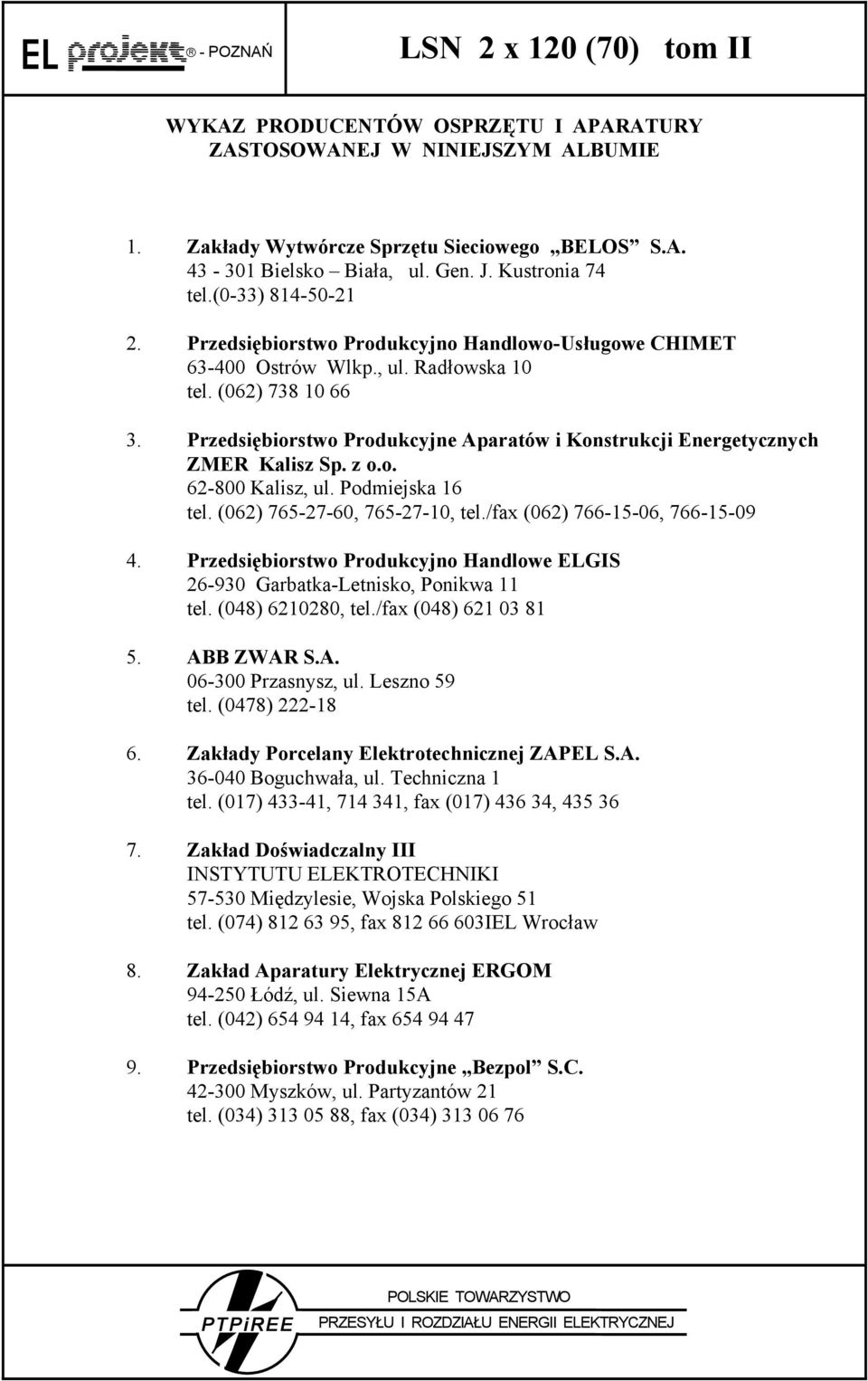 Przedsiębiorstwo Produkcyjne Aparatów i Konstrukcji Energetycznych ZMER Kalisz Sp. z o.o. 62-800 Kalisz, ul. Podmiejska 16 tel. (062) 765-27-60, 765-27-10, tel./fax (062) 766-15-06, 766-15-09 4.