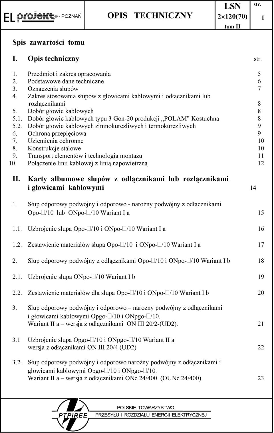 produkcji POLAM Kostuchna 8 5.2. Dobór głowic kablowych zimnokurczliwych i termokurczliwych 9 6. Ochrona przepięciowa 9 7. Uziemienia ochronne 10 8. Konstrukcje stalowe 10 9.