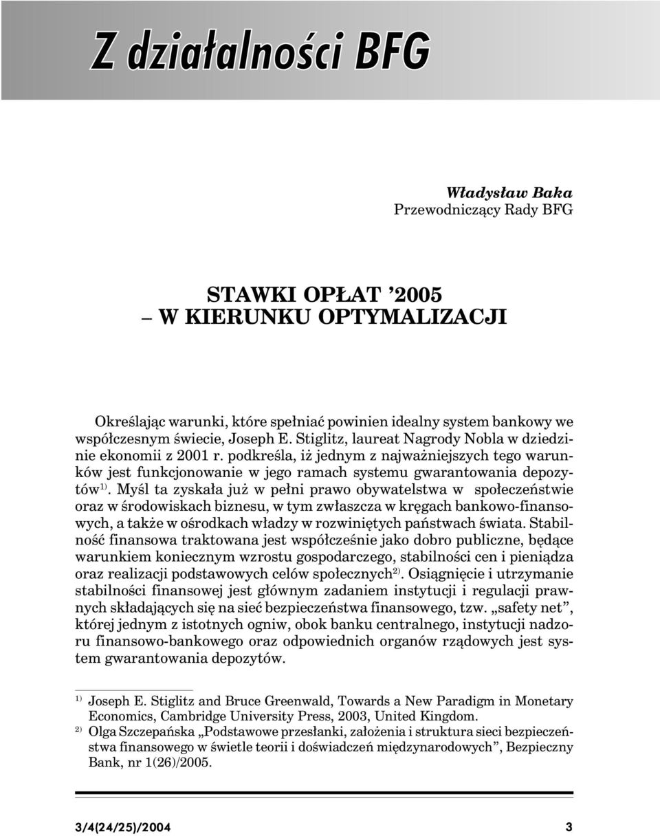 Myśl ta zyskała już w pełni prawo obywatelstwa w społeczeństwie oraz w środowiskach biznesu, w tym zwłaszcza w kręgach bankowo-finansowych, a także w ośrodkach władzy w rozwiniętych państwach świata.