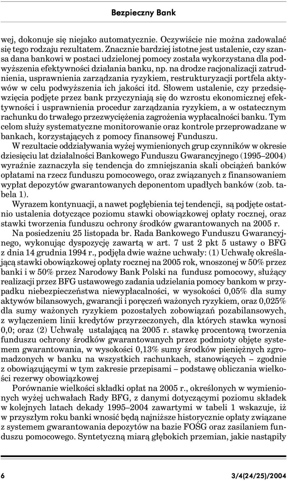 na drodze racjonalizacji zatrudnienia, usprawnienia zarządzania ryzykiem, restrukturyzacji portfela aktywów w celu podwyższenia ich jakości itd.