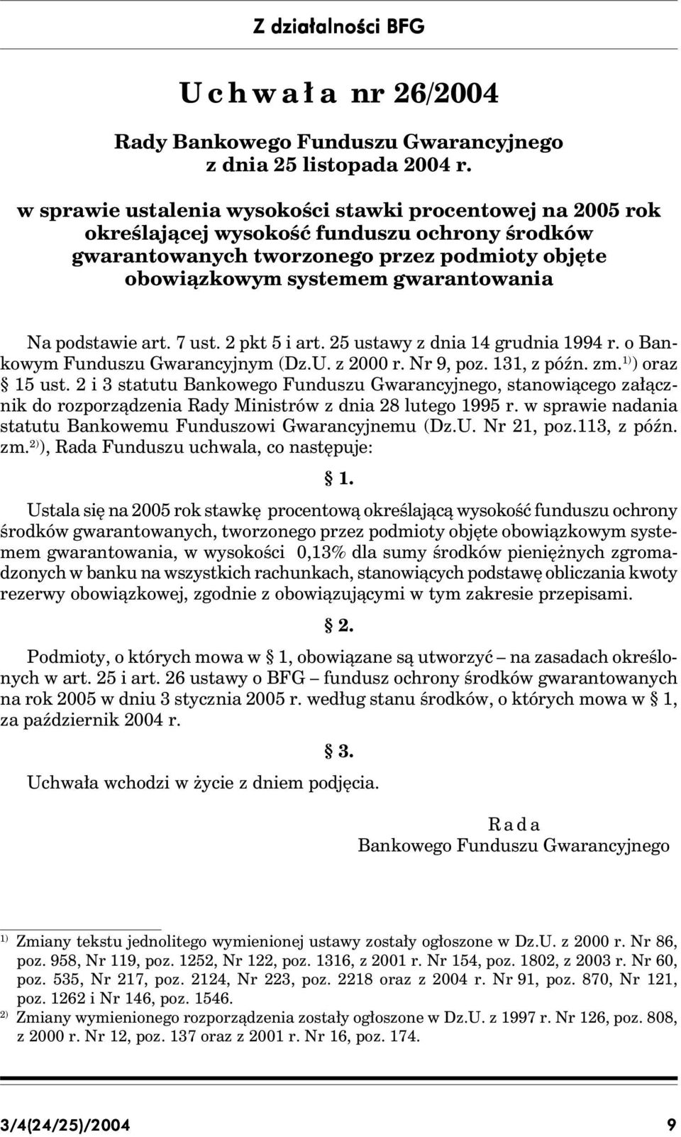 podstawie art. 7 ust. 2 pkt 5 i art. 25 ustawy z dnia 14 grudnia 1994 r. o Bankowym Funduszu Gwarancyjnym (Dz.U. z 2000 r. Nr 9, poz. 131, z późn. zm. 1) ) oraz 15 ust.