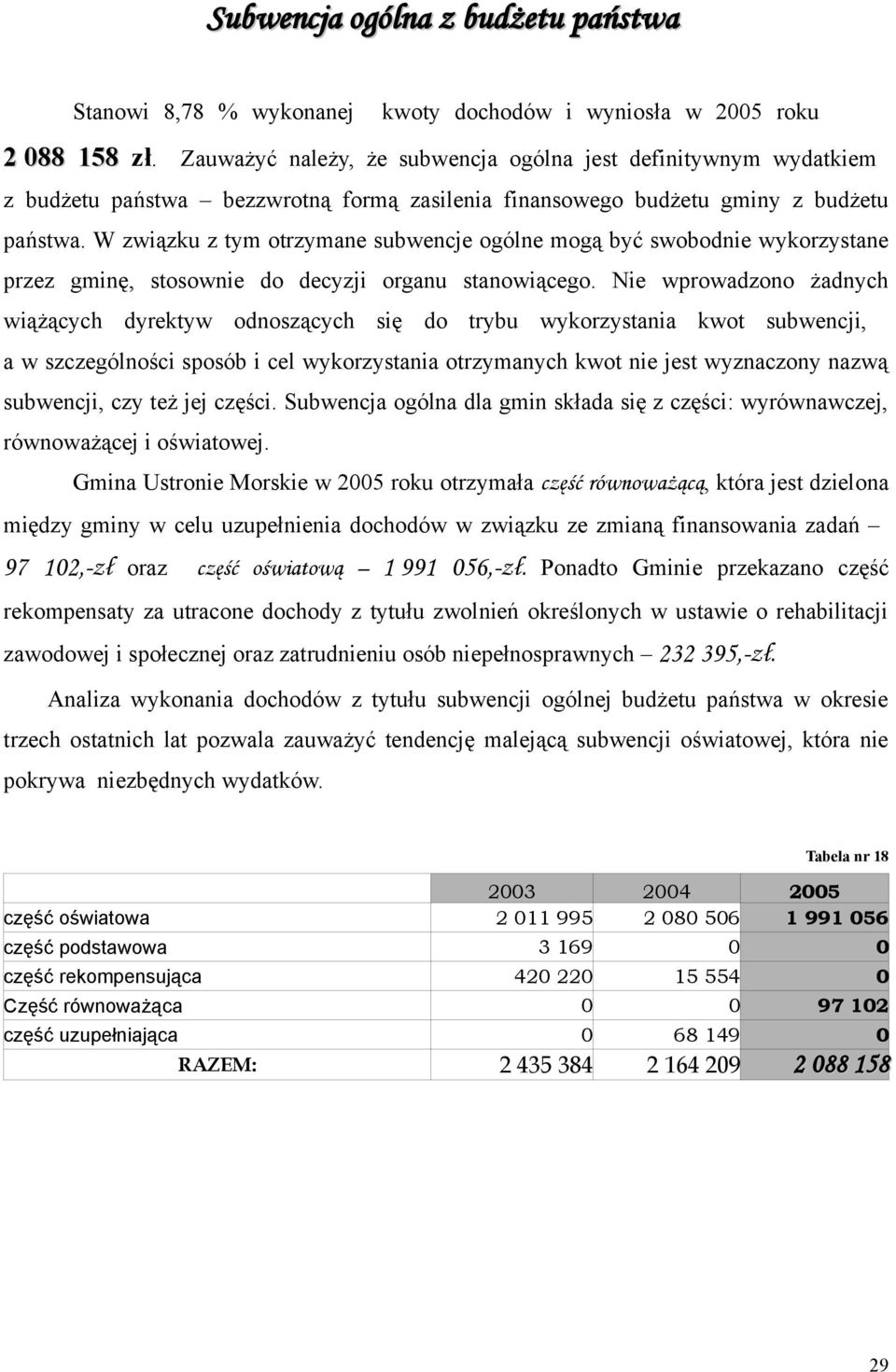 W związku z tym otrzymane subwencje ogólne mogą być swobodnie wykorzystane przez gminę, stosownie do decyzji organu stanowiącego.