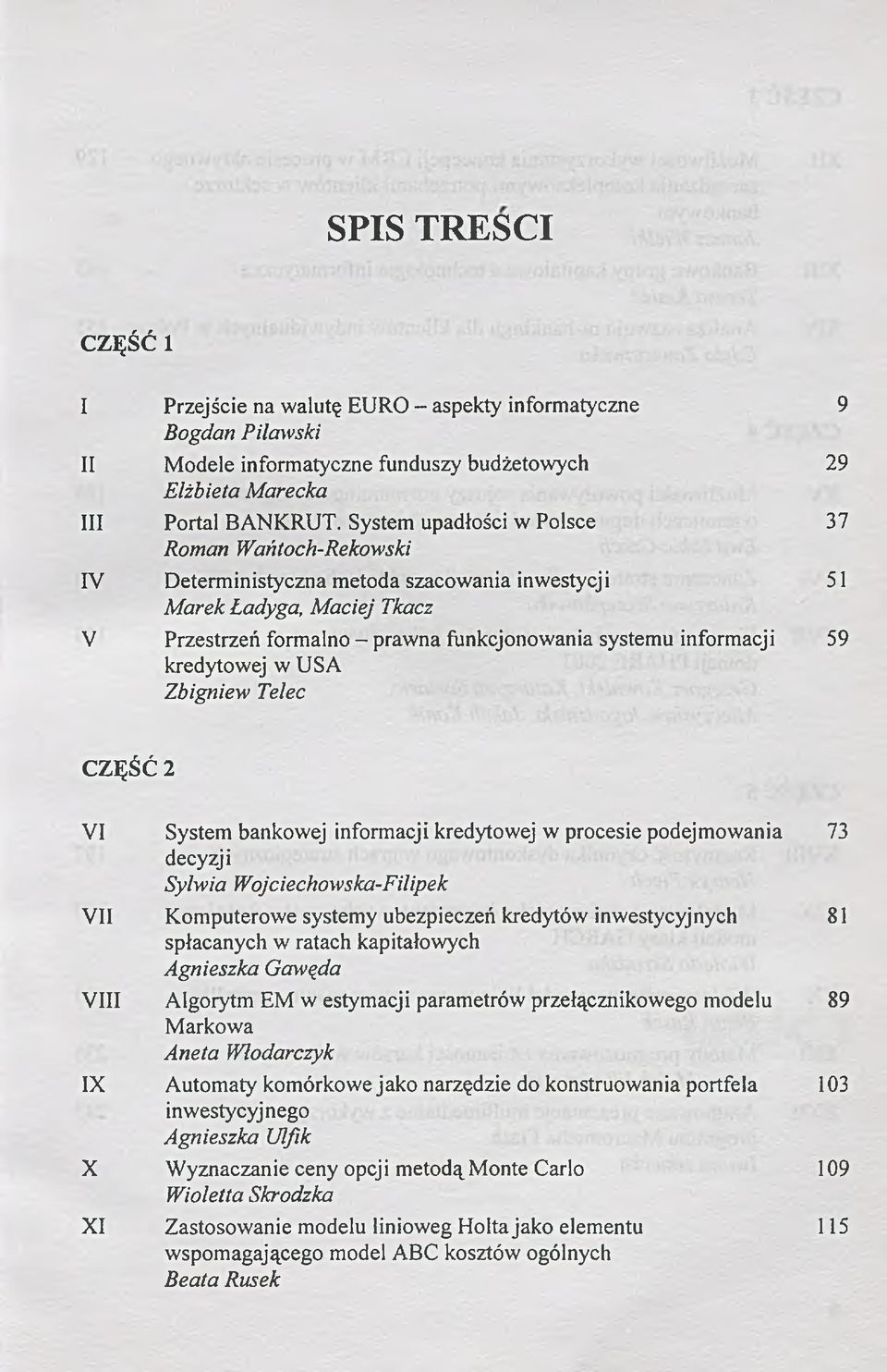 USA Zbigniew Telec 9 29 37 51 59 CZĘŚĆ 2 VI VII VIII IX X XI System bankowej informacji kredytowej w procesie podejmowania decyzji Sylwia Wojciechowska-Filipek Komputerowe systemy ubezpieczeń