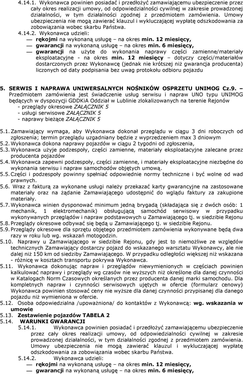 Wykonawca udzieli: rękojmi na wykonaną usługę na okres min. 12 miesięcy, gwarancji na wykonaną usługę na okres min.