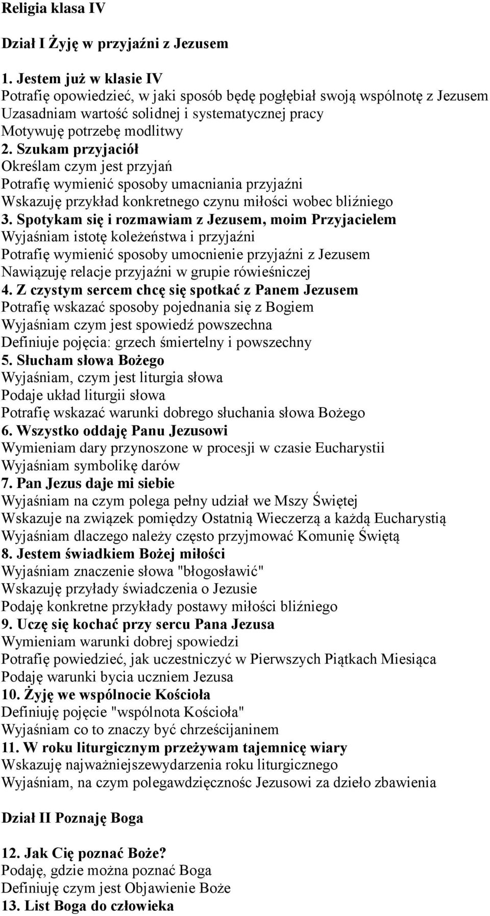 Szukam przyjaciół Określam czym jest przyjań Potrafię wymienić sposoby umacniania przyjaźni Wskazuję przykład konkretnego czynu miłości wobec bliźniego 3.