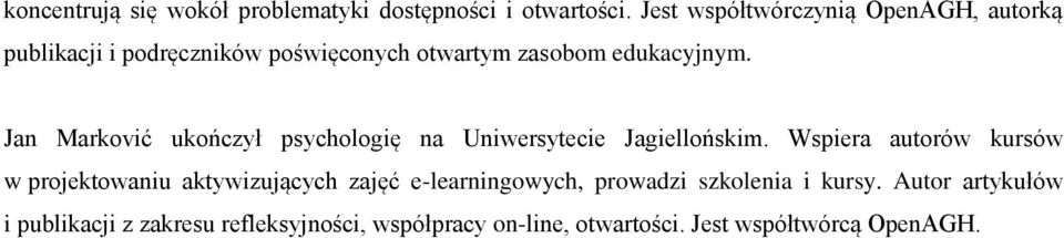 Jan Marković ukończył psychologię na Uniwersytecie Jagiellońskim.