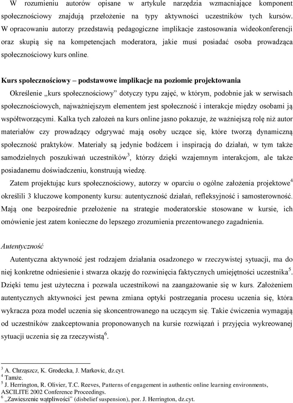 Kurs społecznościowy podstawowe implikacje na poziomie projektowania Określenie kurs społecznościowy dotyczy typu zajęć, w którym, podobnie jak w serwisach społecznościowych, najważniejszym elementem