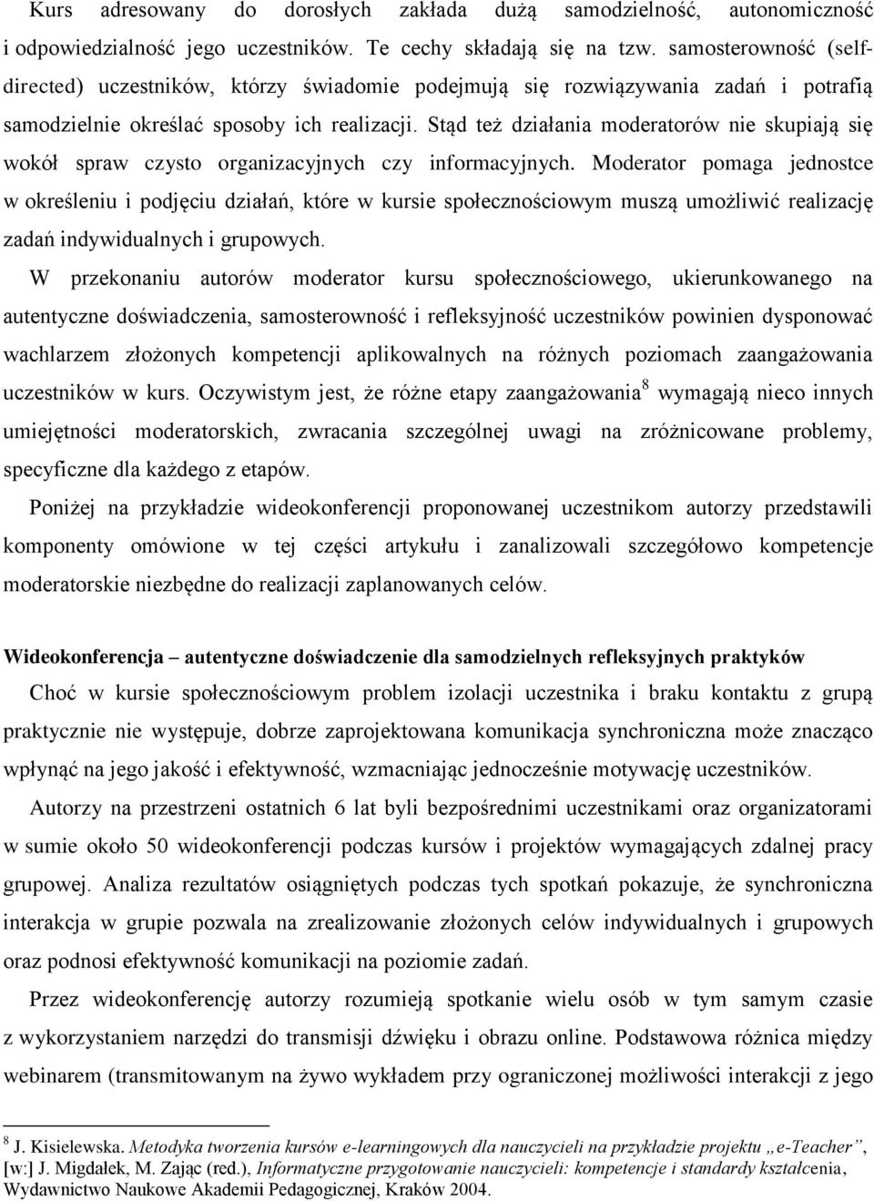 Stąd też działania moderatorów nie skupiają się wokół spraw czysto organizacyjnych czy informacyjnych.