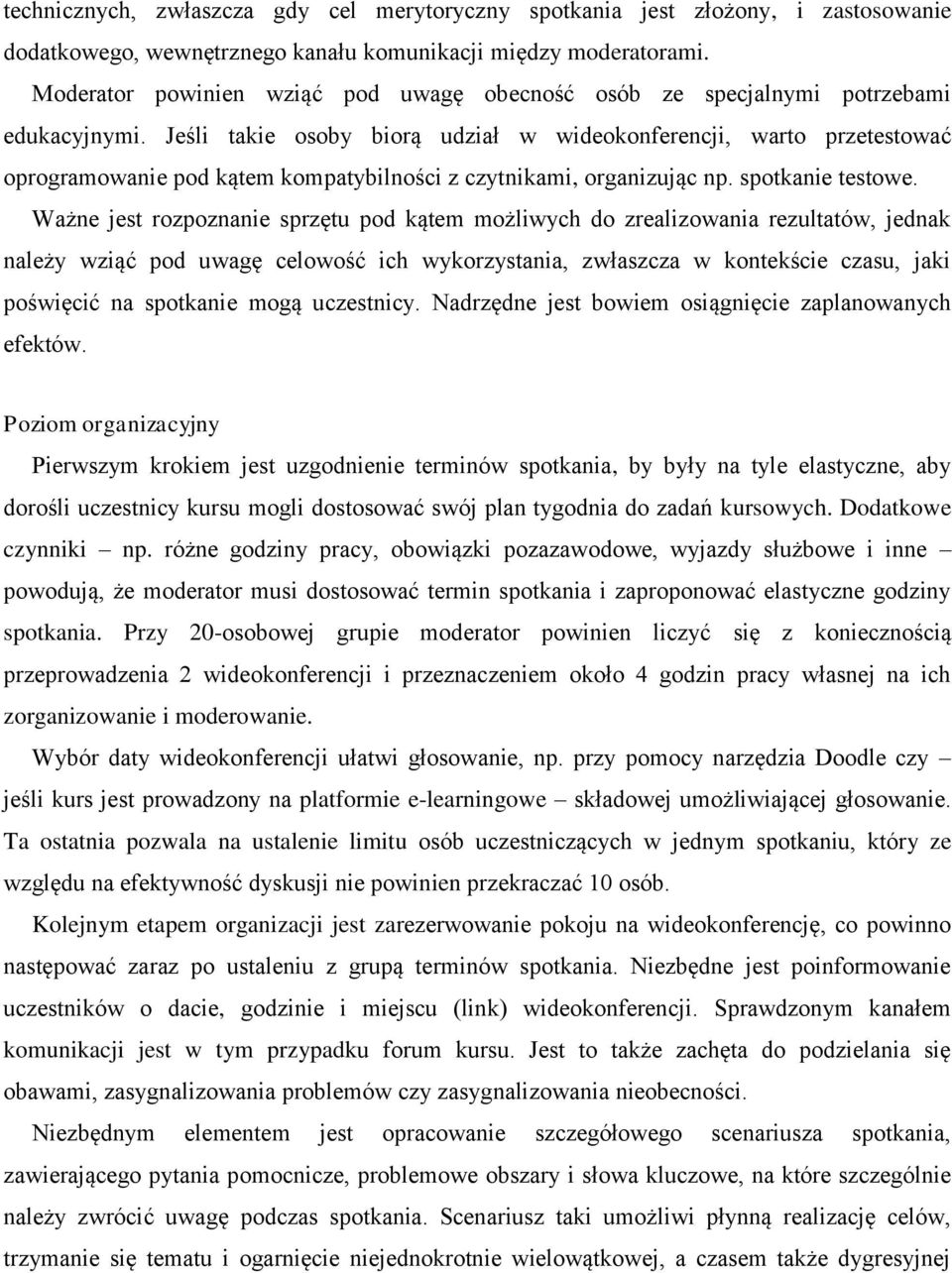 Jeśli takie osoby biorą udział w wideokonferencji, warto przetestować oprogramowanie pod kątem kompatybilności z czytnikami, organizując np. spotkanie testowe.