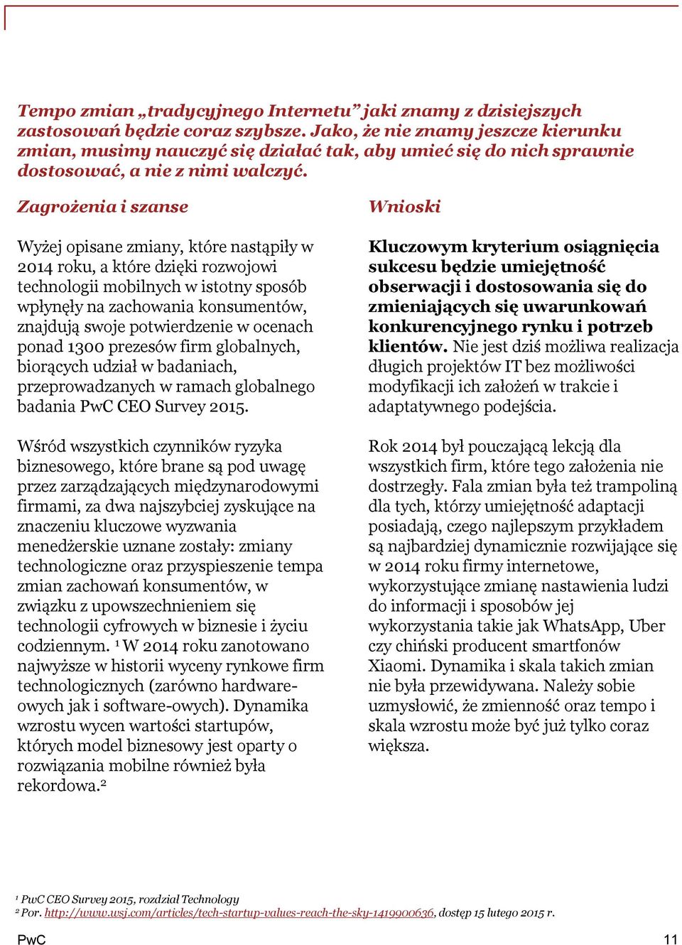 Zagrożenia i szanse Wyżej opisane zmiany, które nastąpiły w 204 roku, a które dzięki rozwojowi technologii mobilnych w istotny sposób wpłynęły na zachowania konsumentów, znajdują swoje potwierdzenie