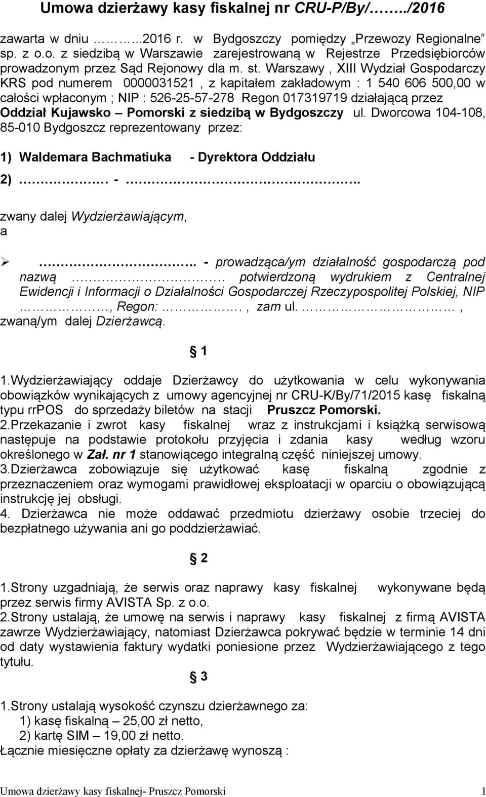 Kujawsko Pomorski z siedzibą w Bydgoszczy ul. Dworcowa 104-108, 85-010 Bydgoszcz reprezentowany przez: 1) Waldemara Bachmatiuka - Dyrektora Oddziału 2) -. zwany dalej Wydzierżawiającym, a.