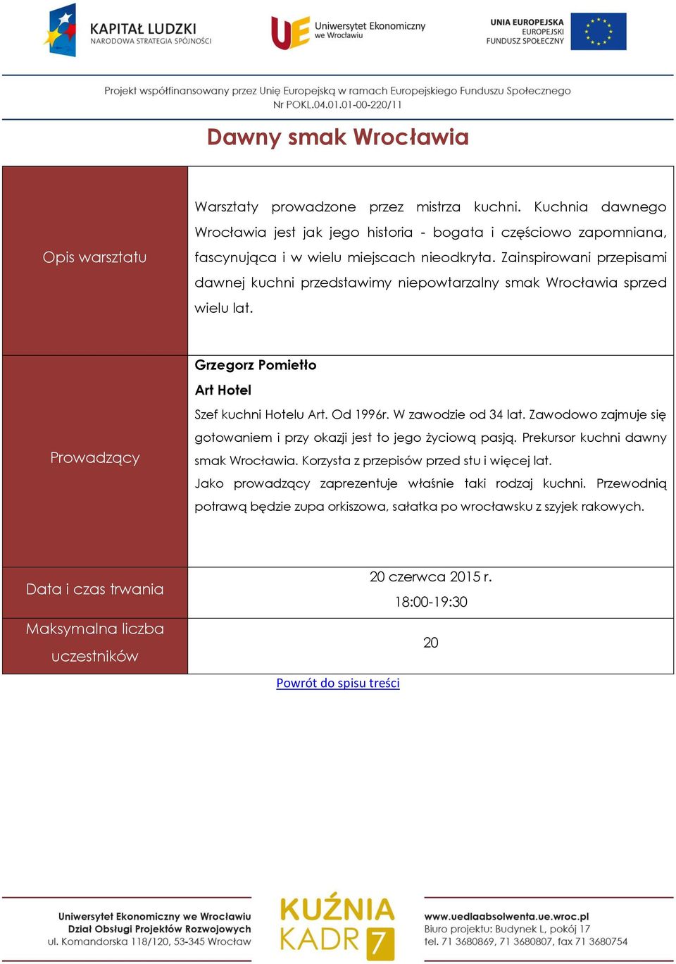 Zainspirowani przepisami dawnej kuchni przedstawimy niepowtarzalny smak Wrocławia sprzed wielu lat. Grzegorz Pomietło Art Hotel Szef kuchni Hotelu Art. Od 1996r.