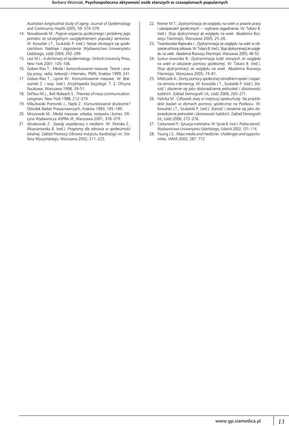 Nadzieje i zagrożenia. Wydawnictwo Uniwersytetu Łódzkiego, Łódź 2004; 292 299. 15. Last M.J.: A dictionary of epidemiology. Oxford University Press, New York 2001; 105 106. 16. Goban-Klas T.