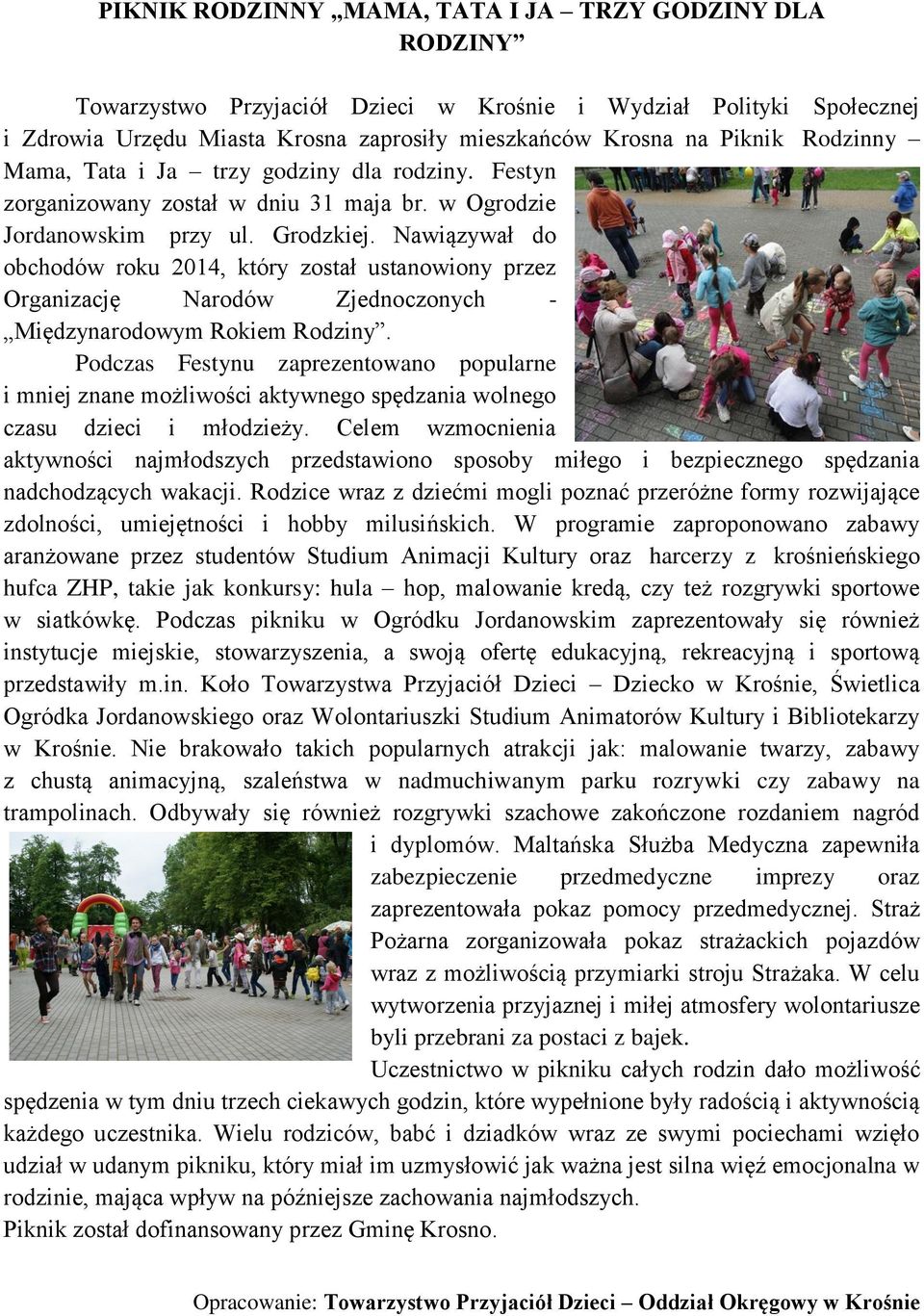 Nawiązywał do obchodów roku 2014, który został ustanowiony przez Organizację Narodów Zjednoczonych - Międzynarodowym Rokiem Rodziny.