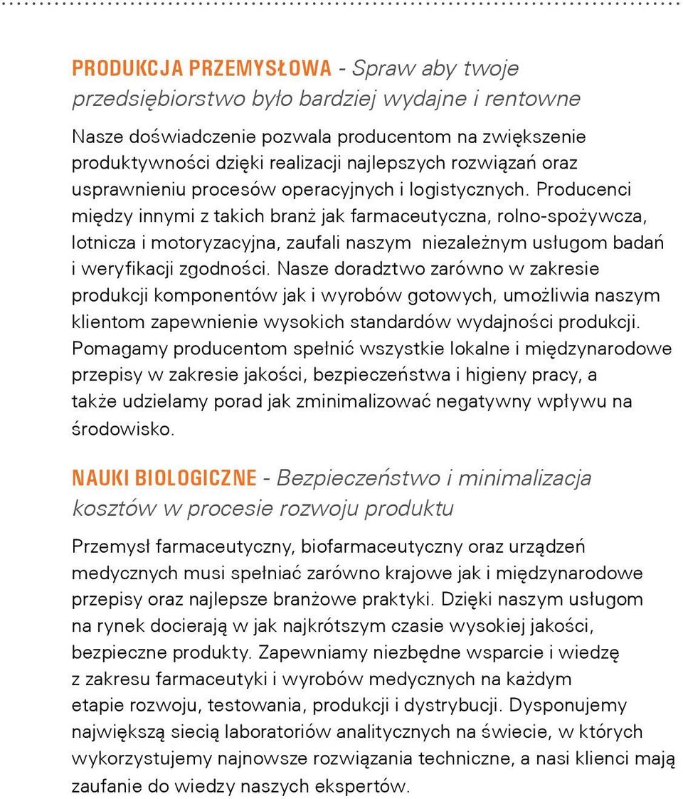 Producenci między innymi z takich branż jak farmaceutyczna, rolno-spożywcza, lotnicza i motoryzacyjna, zaufali naszym niezależnym usługom badań i weryfikacji zgodności.