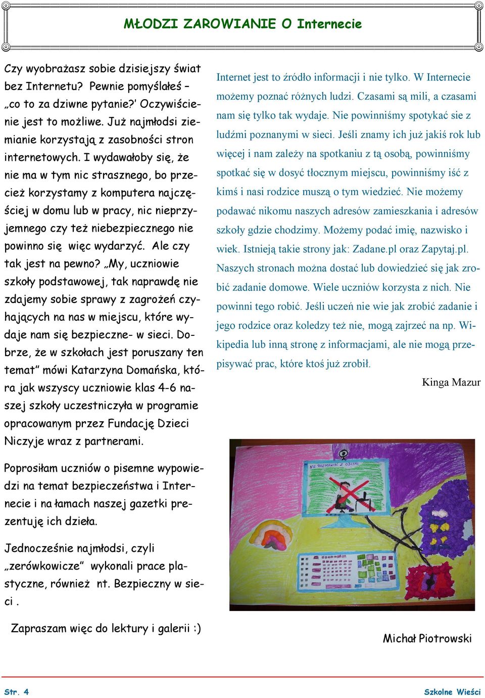 I wydawałoby się, że nie ma w tym nic strasznego, bo przecież korzystamy z komputera najczęściej w domu lub w pracy, nic nieprzyjemnego czy też niebezpiecznego nie powinno się więc wydarzyć.