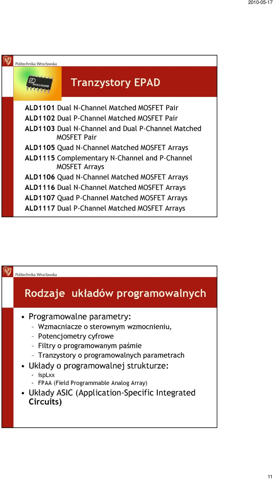 Matched MOSFET Arrays ALD1117 Dual P-Channel Matched MOSFET Arrays Rodzaje układów programowalnych Programowalne parametry: Wzmacniacze o sterownym wzmocnieniu, Potencjometry cyfrowe Filtry o