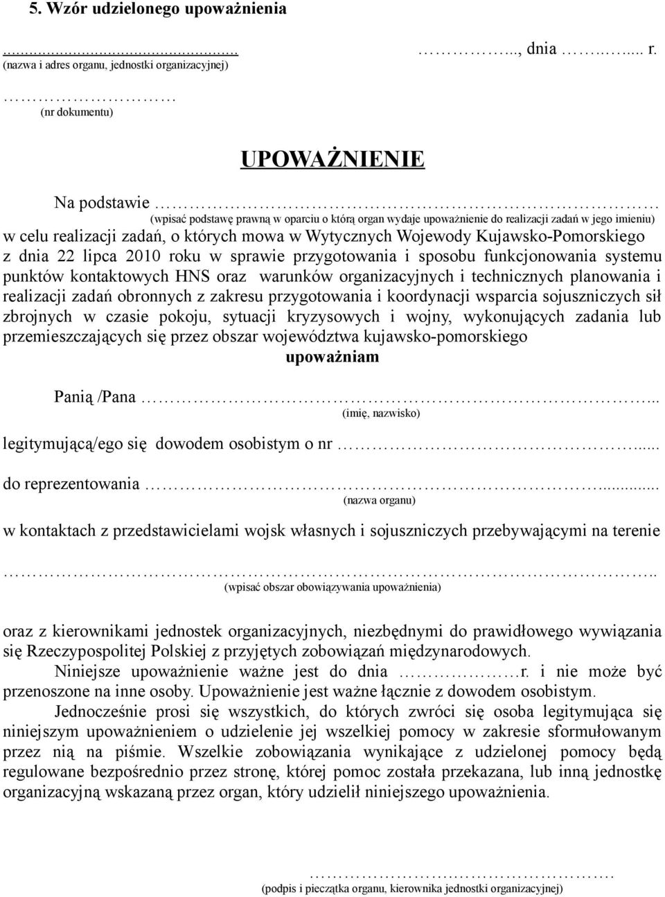 celu realizacji zadań, o których mowa w Wytycznych Wojewody Kujawsko-Pomorskiego z dnia 22 lipca 2010 roku w sprawie przygotowania i sposobu funkcjonowania systemu punktów kontaktowych HNS oraz