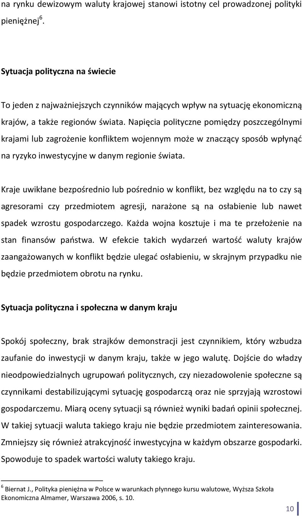 Napięcia polityczne pomiędzy poszczególnymi krajami lub zagrożenie konfliktem wojennym może w znaczący sposób wpłynąć na ryzyko inwestycyjne w danym regionie świata.