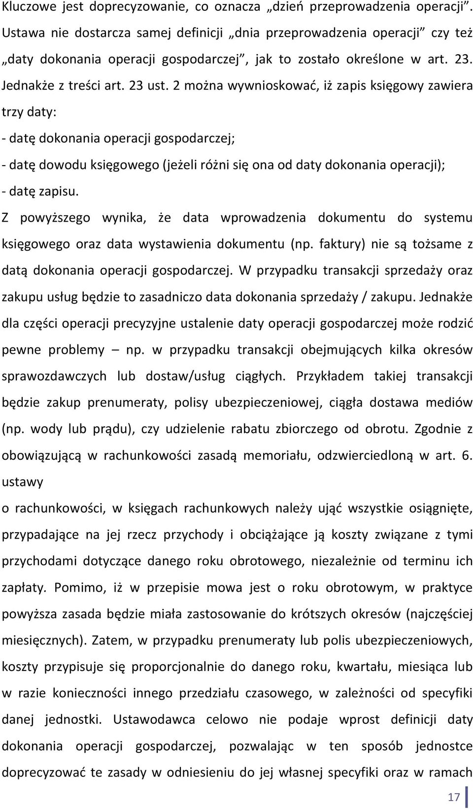 2 można wywnioskować, iż zapis księgowy zawiera trzy daty: - datę dokonania operacji gospodarczej; - datę dowodu księgowego (jeżeli różni się ona od daty dokonania operacji); - datę zapisu.