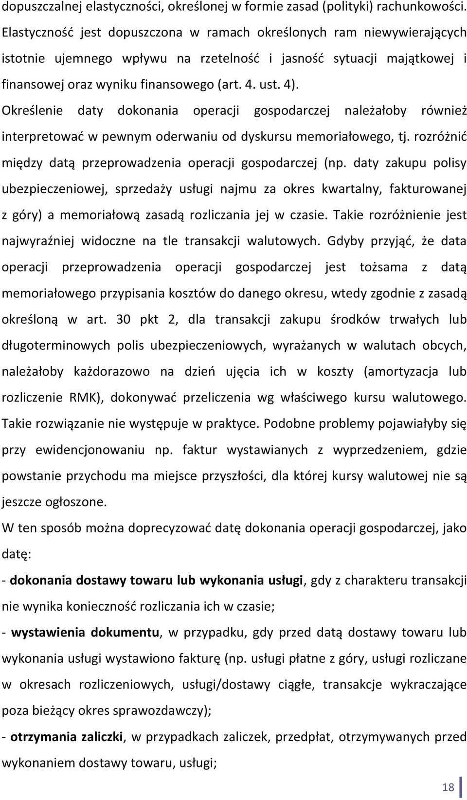 Określenie daty dokonania operacji gospodarczej należałoby również interpretować w pewnym oderwaniu od dyskursu memoriałowego, tj. rozróżnić między datą przeprowadzenia operacji gospodarczej (np.