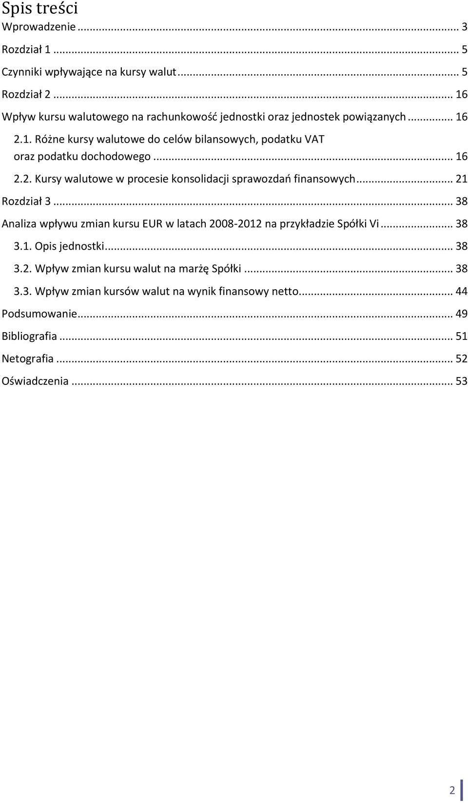 .. 16 2.2. Kursy walutowe w procesie konsolidacji sprawozdań finansowych... 21 Rozdział 3.