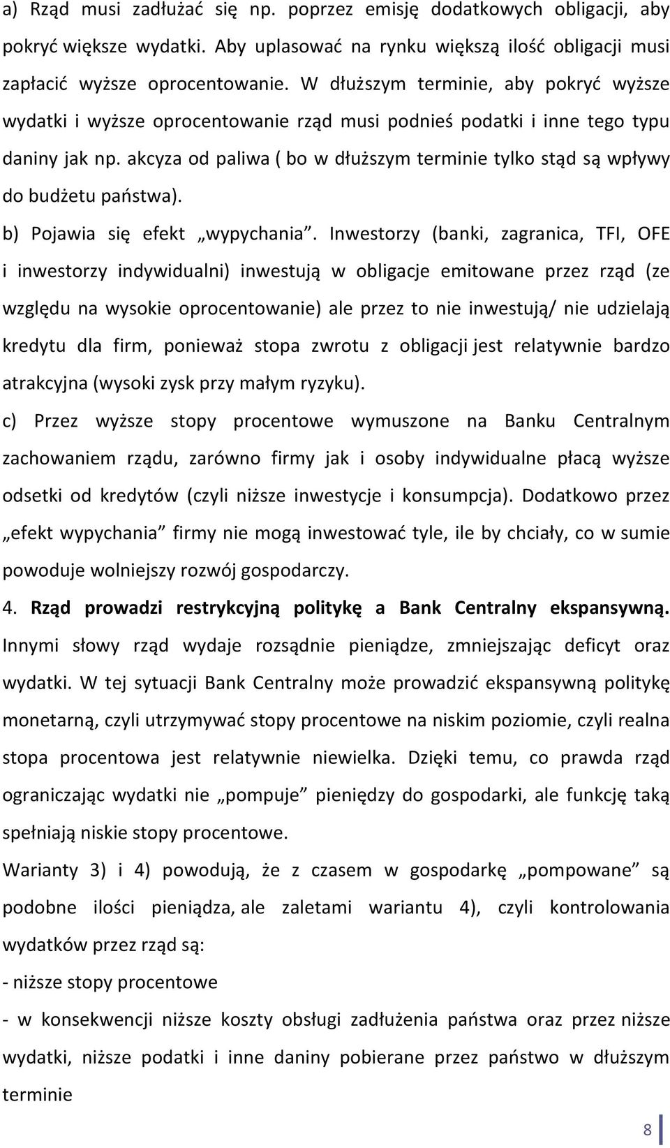 akcyza od paliwa ( bo w dłuższym terminie tylko stąd są wpływy do budżetu państwa). b) Pojawia się efekt wypychania.