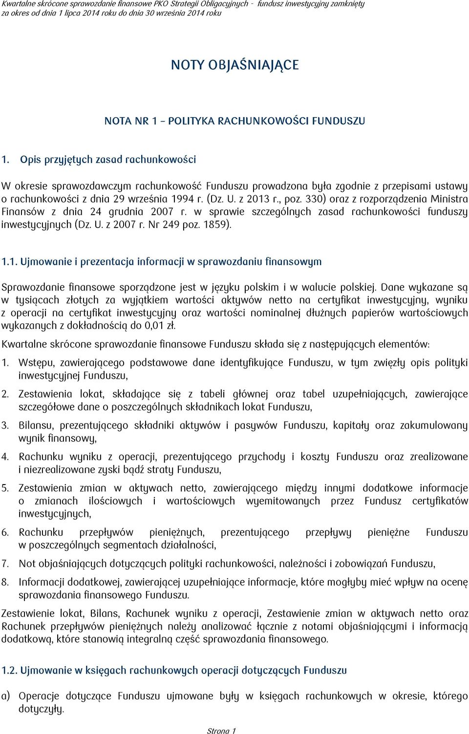 Opis przyjętych zasad rachunkowości W okresie sprawozdawczym rachunkowość Funduszu prowadzona była zgodnie z przepisami ustawy o rachunkowości z dnia 29 września 1994 r. (Dz. U. z 2013 r., poz.