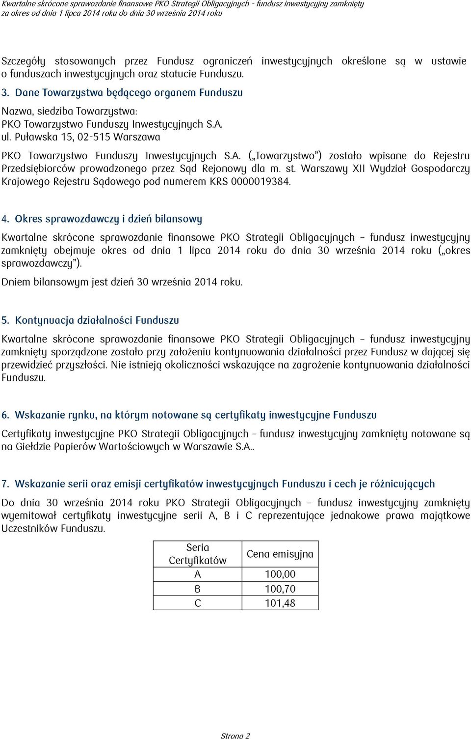 Dane Towarzystwa będącego organem Funduszu Nazwa, siedziba Towarzystwa: PKO Towarzystwo Funduszy Inwestycyjnych S.A.