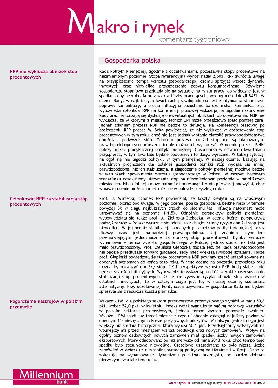 RPP zwróciła uwagę na przyspieszenie tempa wzrostu gospodarczego, czemu sprzyjał wzrost dynamiki inwestycji oraz niewielkie przyspieszenie popytu konsumpcyjnego.