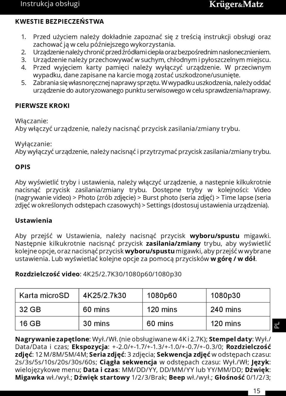 Przed wyjęciem karty pamięci należy wyłączyć urządzenie. W przeciwnym wypadku, dane zapisane na karcie mogą zostać uszkodzone/usunięte. 5. Zabrania się własnoręcznej naprawy sprzętu.