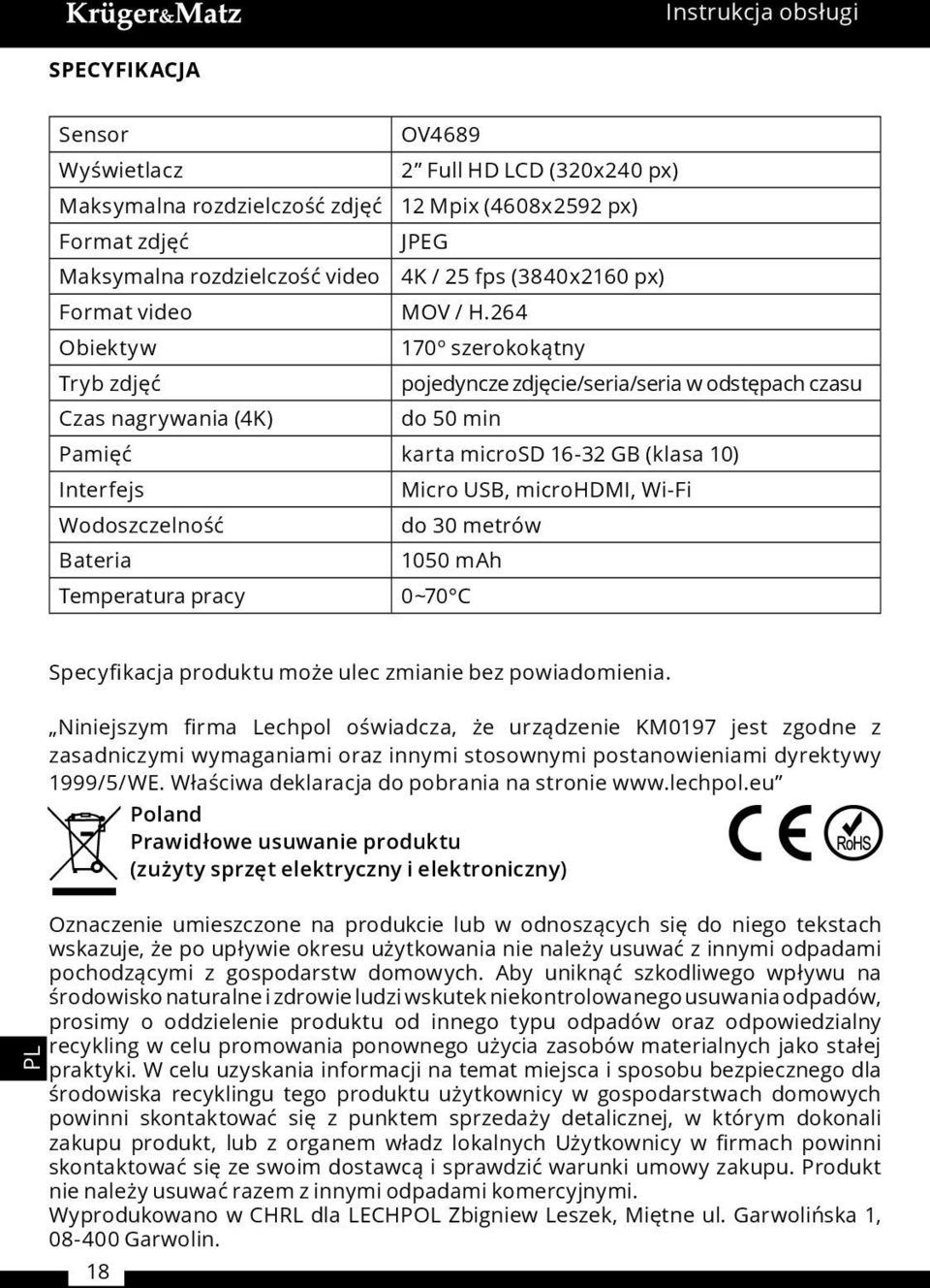 264 Obiektyw 170º szerokokątny Tryb zdjęć pojedyncze zdjęcie/seria/seria w odstępach czasu Czas nagrywania (4K) do 50 min Pamięć karta microsd 16-32 GB (klasa 10) Interfejs Micro USB, microhdmi,