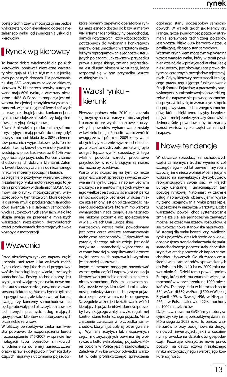 Dla porównania, z usług ASO korzysta zaledwie co dziesiąty kierowca. W Niemczech serwisy autoryzowane mają 60% rynku, a warsztaty niezależne 40%.