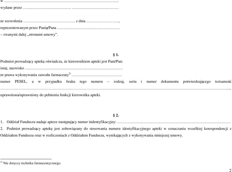 i numer dokumentu potwierdzającego tożsamość..., uprawniona/uprawniony do pełnienia funkcji kierownika apteki. 2. 1. Oddział Funduszu nadaje aptece następujący numer indentyfikacyjny: 2.