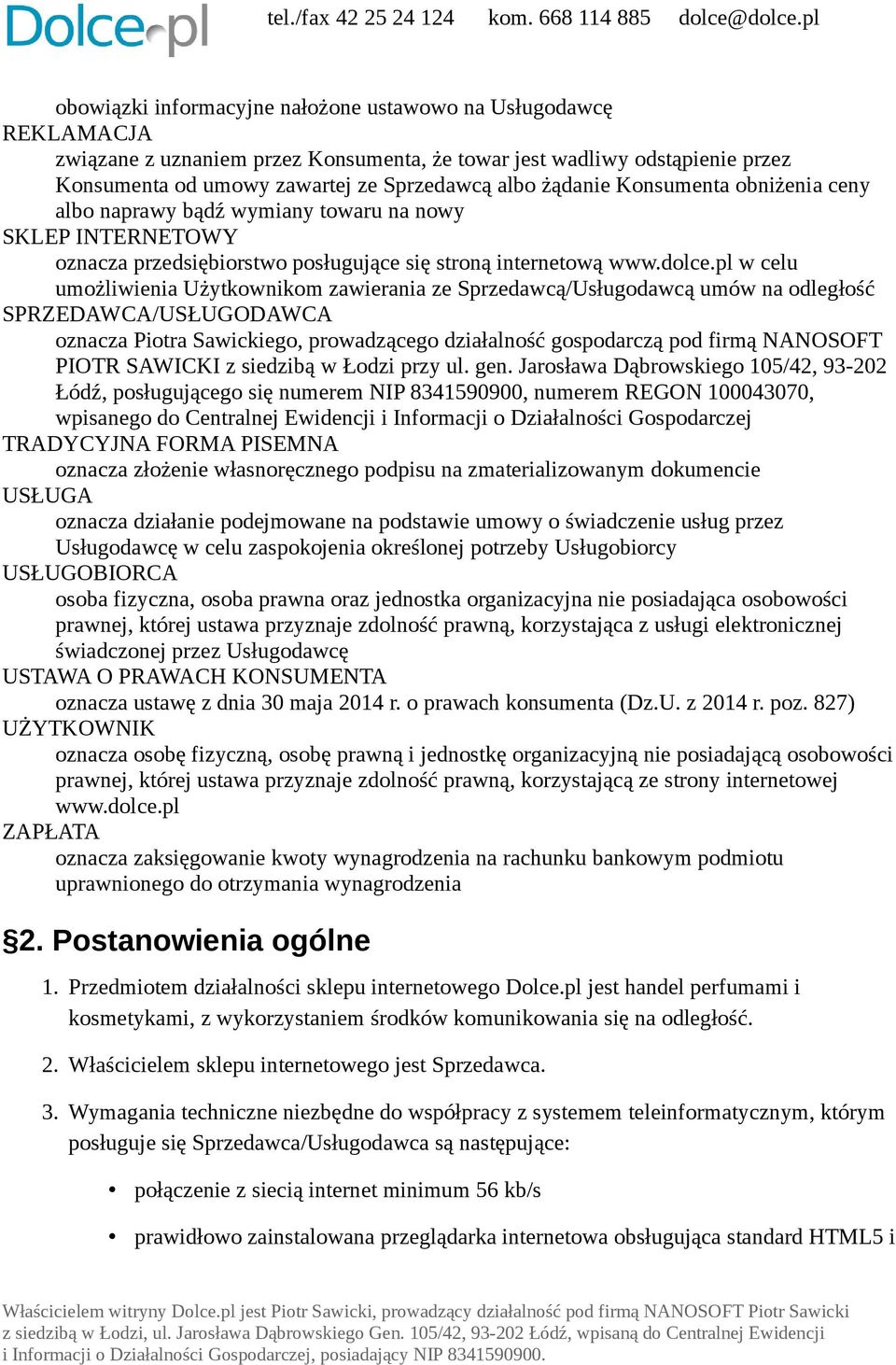 pl w celu umożliwienia Użytkownikom zawierania ze Sprzedawcą/Usługodawcą umów na odległość SPRZEDAWCA/USŁUGODAWCA oznacza Piotra Sawickiego, prowadzącego działalność gospodarczą pod firmą NANOSOFT