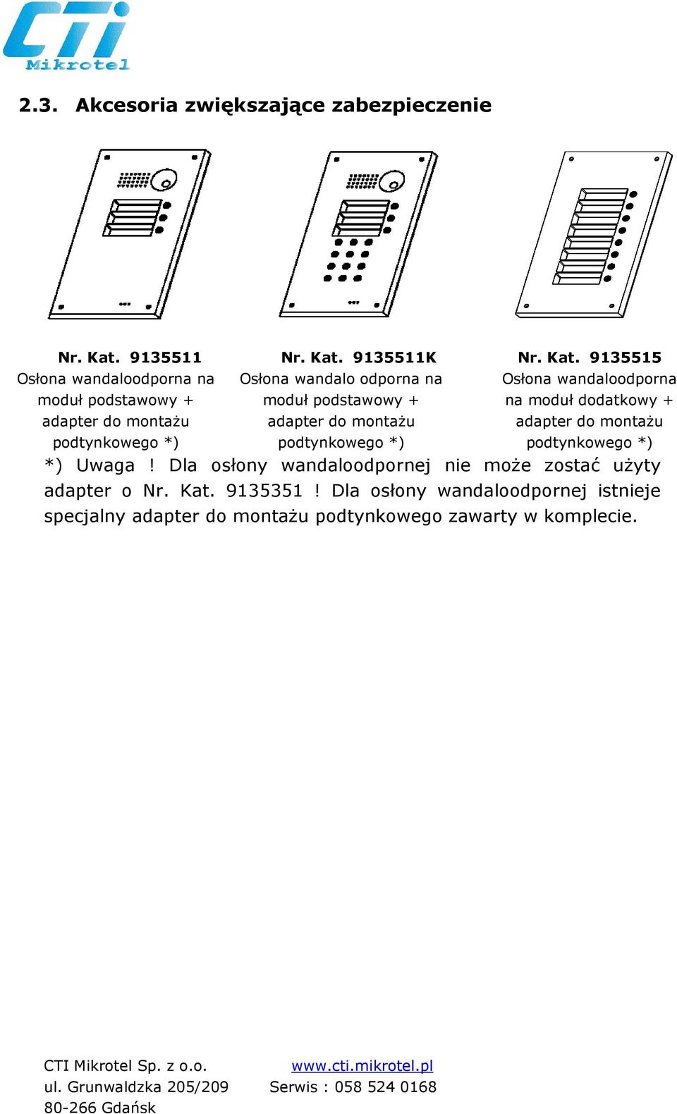 9135511K Osłona wandalo odporna na moduł podstawowy + adapter do montaŝu podtynkowego *) Nr. Kat.