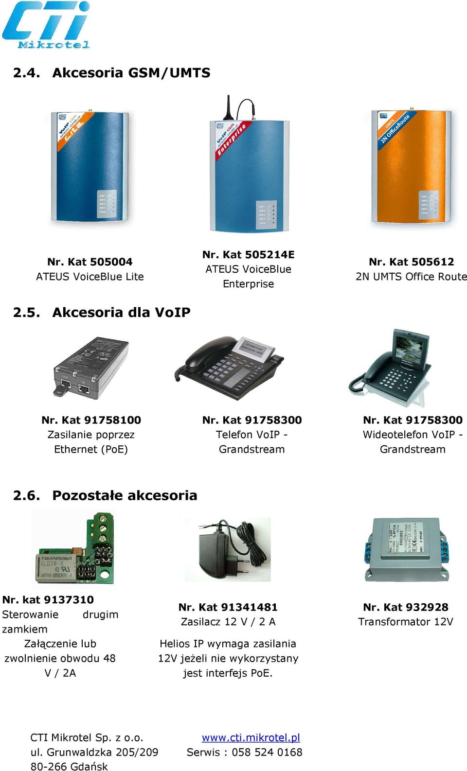 Kat 91758300 Telefon VoIP - Grandstream Nr. Kat 91758300 Wideotelefon VoIP - Grandstream 2.6. Pozostałe akcesoria Nr.