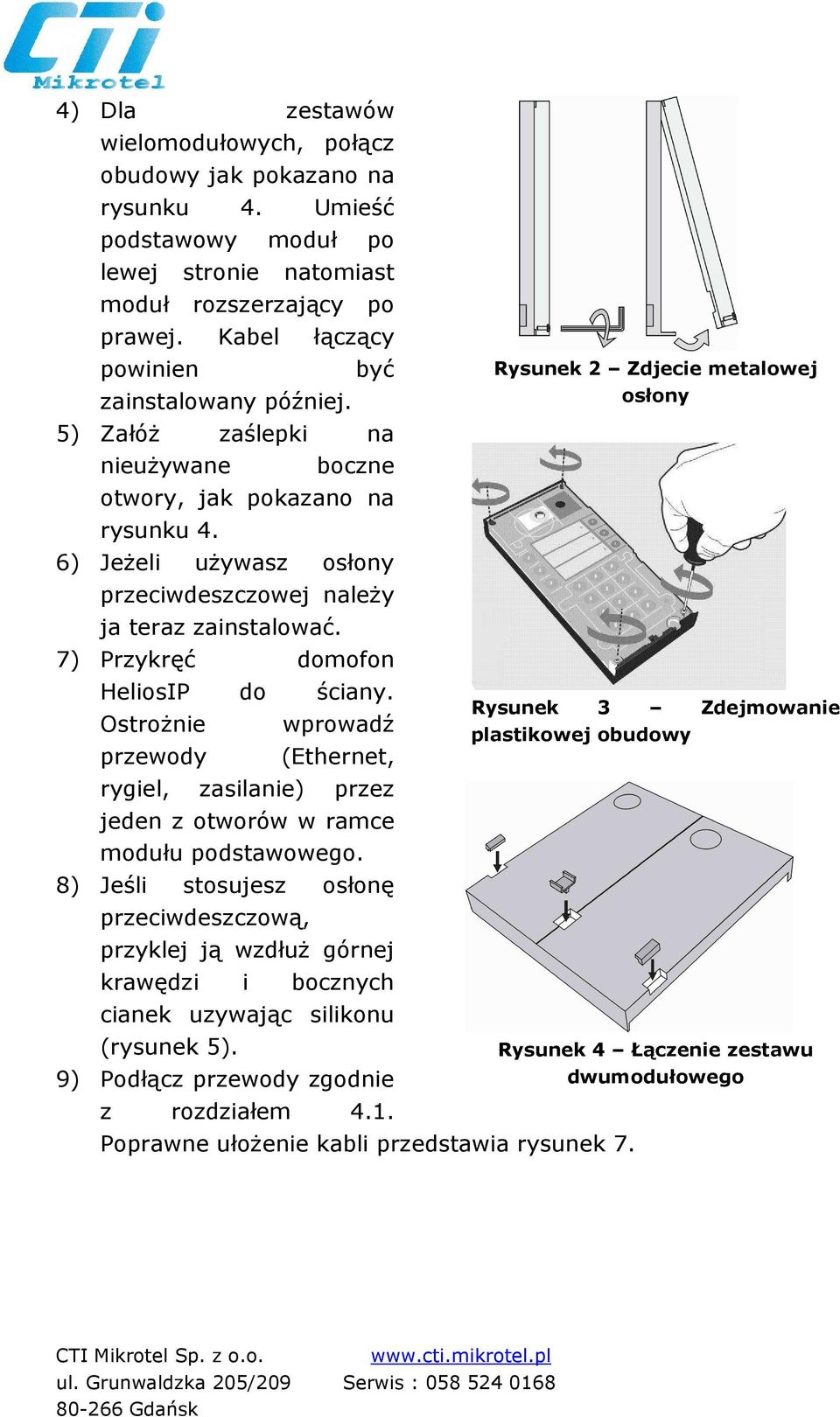 7) Przykręć domofon HeliosIP do ściany. OstroŜnie wprowadź przewody (Ethernet, rygiel, zasilanie) przez jeden z otworów w ramce modułu podstawowego.