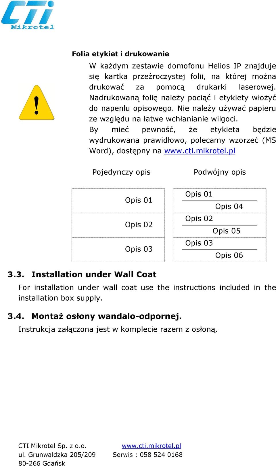 By mieć pewność, Ŝe etykieta będzie wydrukowana prawidłowo, polecamy wzorzeć (MS Word), dostępny na www.cti.mikrotel.