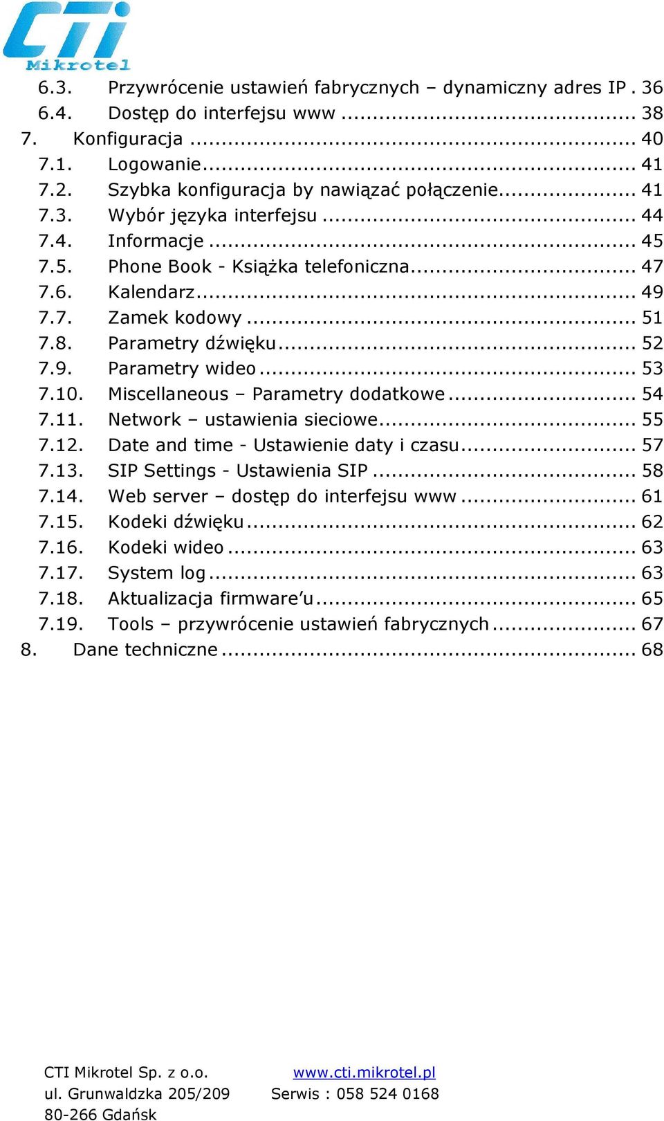 Miscellaneous Parametry dodatkowe... 54 7.11. Network ustawienia sieciowe... 55 7.12. Date and time - Ustawienie daty i czasu... 57 7.13. SIP Settings - Ustawienia SIP... 58 7.14.