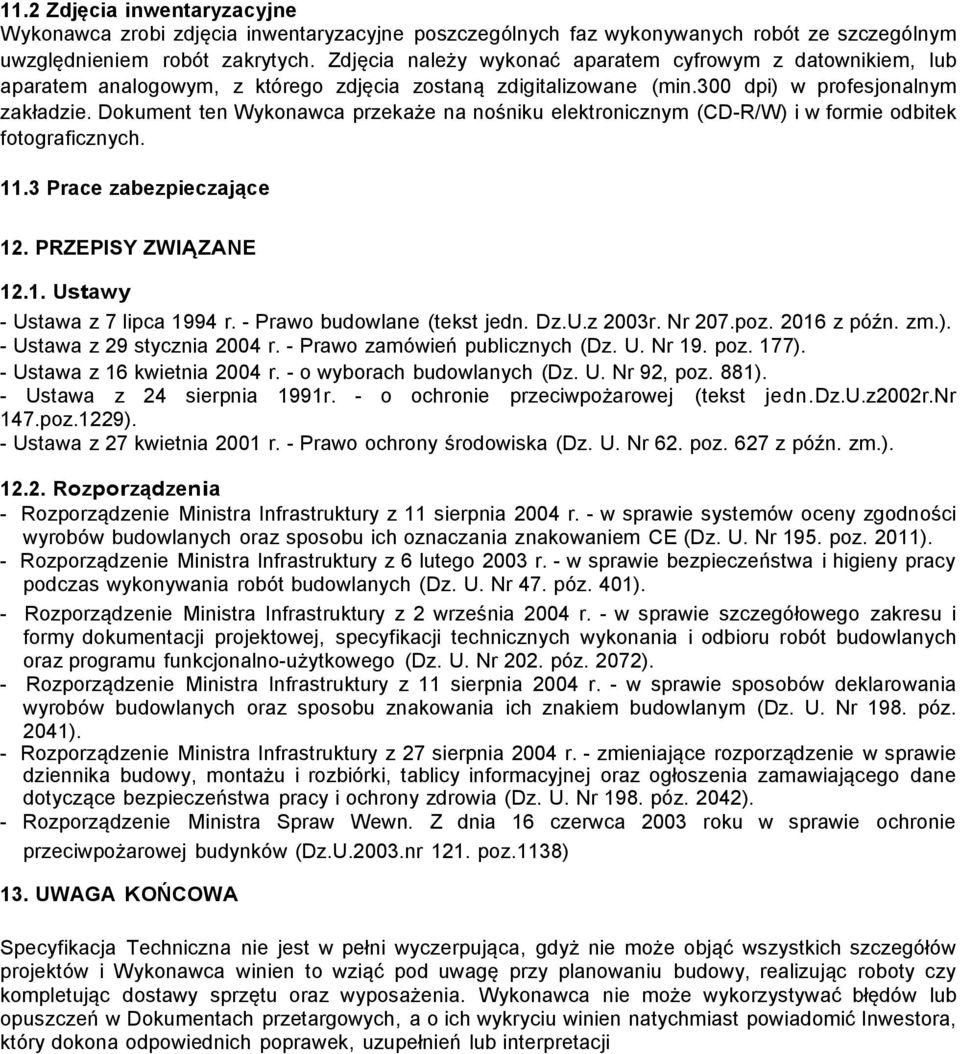 Dokument ten Wykonawca przekaże na nośniku elektronicznym (CD-R/W) i w formie odbitek fotograficznych. 11.3 Prace zabezpieczające 12. PRZEPISY ZWIĄZANE 12.1. Ustawy - Ustawa z 7 lipca 1994 r.