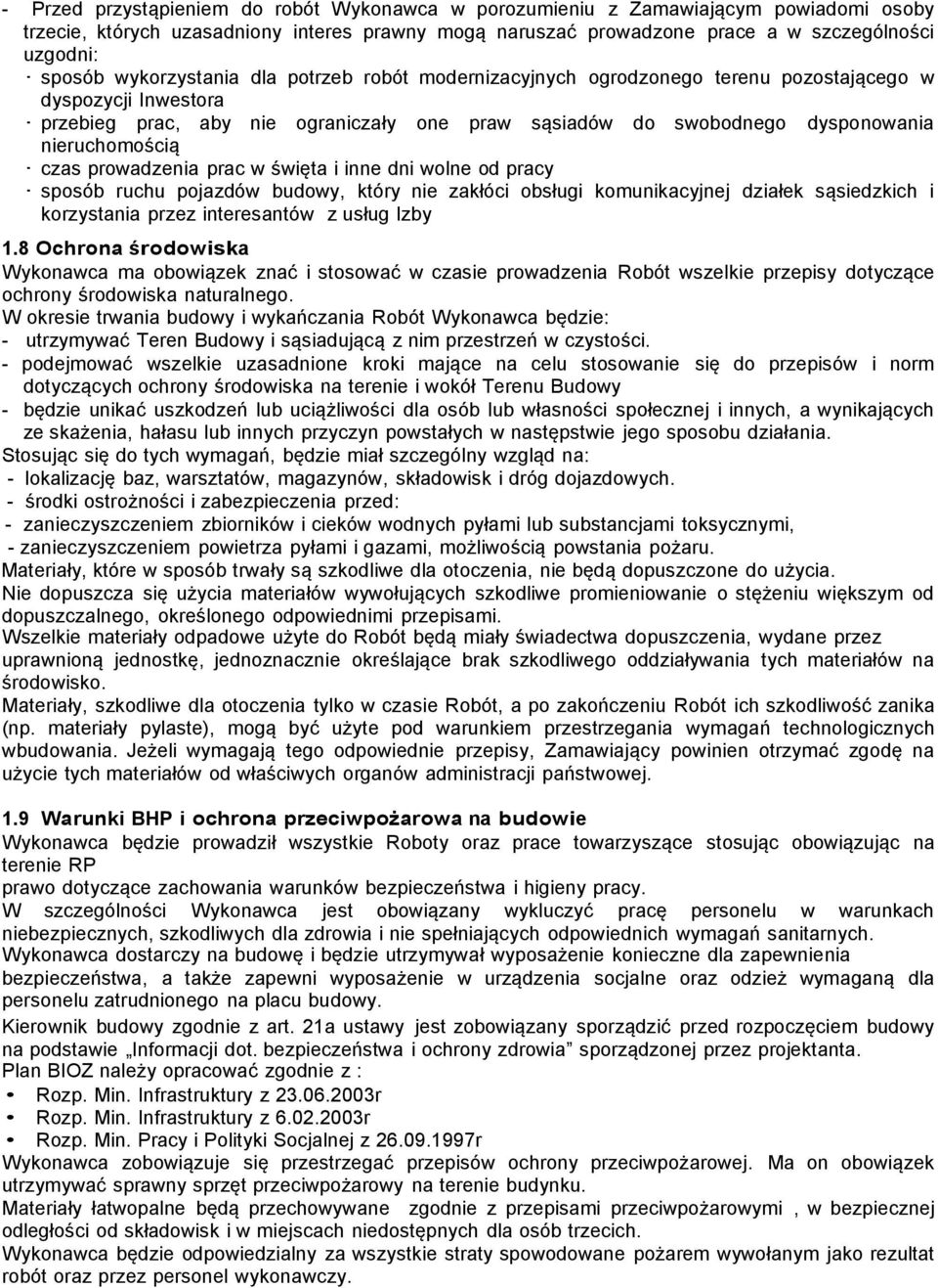 czas prowadzenia prac w święta i inne dni wolne od pracy sposób ruchu pojazdów budowy, który nie zakłóci obsługi komunikacyjnej działek sąsiedzkich i korzystania przez interesantów z usług Izby 1.