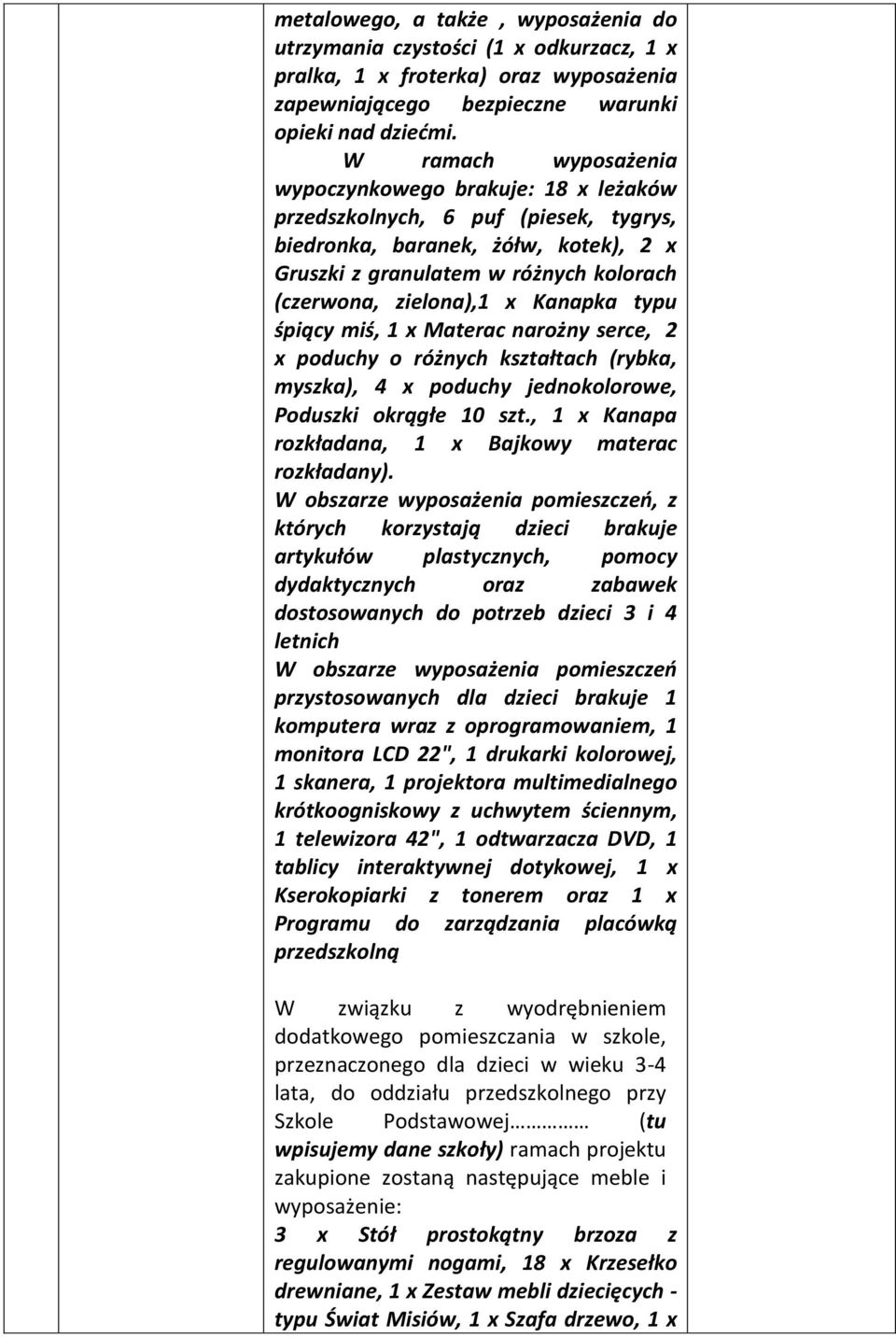 Kanapka typu śpiący miś, 1 x Materac narożny serce, 2 x poduchy o różnych kształtach (rybka, myszka), 4 x poduchy jednokolorowe, Poduszki okrągłe 10 szt.