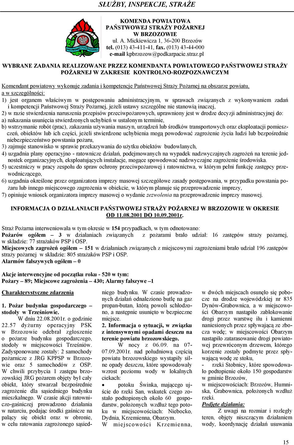 na obszarze powiatu, a w szczególności: 1) jest organem właściwym w postępowaniu administracyjnym, w sprawach związanych z wykonywaniem zadań i kompetencji Państwowej Straży Pożarnej, jeżeli ustawy